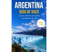 ARGENTINA GUÍA DE VIAJE 2026: El manual de logística y planificador de viajes definitivo.