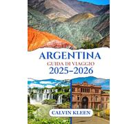 ARGENTINA GUIDA DI VIAGGIO 2025 - 2026