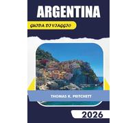 ARGENTINA GUIDA DI VIAGGIO 2026: Esplora Buenos Aires, Patagonia, Cascate dell'Iguazú, Mendoza, Regioni vinicole, Cordigliera delle Ande, Cultura locale, cibo e consigli di viaggio essenziali
