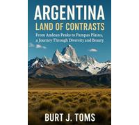 Argentina: Land of Contrasts: From Andean Peaks to Pampas Plains, a Journey Through Diversity and Beauty