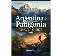 Argentina & Patagonia Travel Guide 2026: Nature Routes, Maps & Hiking Areas