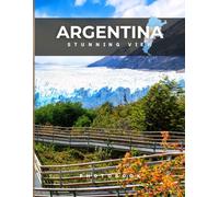 Argentina Photobook: Coffee table book, A collection of stunning images that take you to popular cities, iconic places, and breathtaking landscapes..