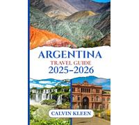 ARGENTINA TRAVEL GUIDE 2025 - 2026