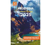 ARGENTINA Travel Guide 2025: Complete Itineraries, Insider Tips, and Authentic Cultural Experiences for Exploring South America’s Diverse Landscapes and Cities”