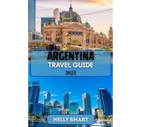 Argentina Travel Guide 2025: Discover Vibrant Culture, Natural Wonders, and Unmissable Adventures