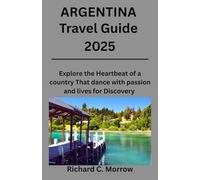 ARGENTINA TRAVEL GUIDE 2025: Explore the Heartbeat of a country That dance with passion and lives for Discovery
