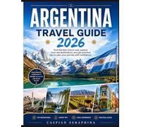 ARGENTINA TRAVEL GUIDE 2026: Find the best time to visit, explore must-see destinations, and get practical tips to plan your journey with confidence.