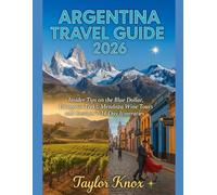 ARGENTINA TRAVEL GUIDE 2026: Insider Tips on the Blue Dollar, Patagonia Treks, Mendoza Wine Tours, and Custom 7-14 Day Itineraries