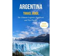 ARGENTINA TRAVEL GUIDE 2026: The ultimate Logistics Handbook & Trip Planner