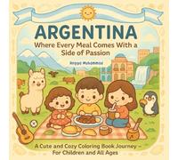 ARGENTINA: Where Every Meal Comes With a Side of Passion: A Cute and Cozy Coloring Book Journey Through Argentina’s Culture, Food, Landscapes & Traditions - For Children and All Ages