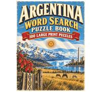 Argentina Word Search Puzzle Book: 100 Large Print Puzzles Exploring Argentine Cities, Patagonia, Nature, Food, Tango, History and Culture