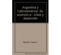 Argentina y Latinoamerica: Su econom¸a : crisis y desarrollo