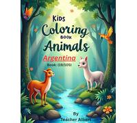 Argentina's Animal Adventure: A Kids' Coloring Book: Explore South American Wildlife Through Coloring for Ages 3-6 (Wild Wonders: Animal Friends to ... Adventure Coloring Book for Kids Ages 3-6.)