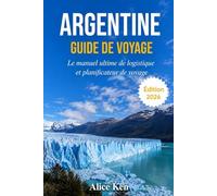 ARGENTINE GUIDE DE VOYAGE 2026: Le Manuel ultime de logistique et Planificateur de vovage