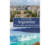 Argentine: Tout ce que vous devez savoir