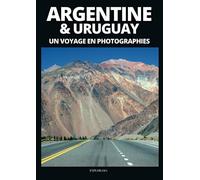 ARGENTINE & URUGUAY - Un voyage en photographies: Livre de voyage et photos sur l'Argentine et l'Uruguay