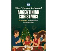 Argentinian Christmas Short Stories in Spanish for Beginners: 20 Easy Stories from Nochebuena to the Three Kings