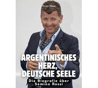 Argentinisches Herz, deutsche Seele: Die Biografie über Semino Rossi. Komplett in Farbe