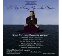 Argento Dominick - To Be Sung Upon the Water: Song Cycles