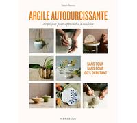 Argile autodurcissante: 20 projets pour apprendre à modeler. Sans tour, sans four, 100% débutant: 31631