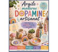 Argile moderne Dopamine artisanat: Guide illustré de sculpture, d'émaillage et de peinture sans four pour adultes
