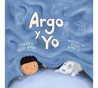 Argo y Yo: Una historia sobre tener miedo y encontrar protección, amor y un hogar