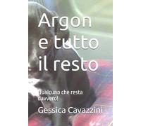 Argon e tutto il resto: Qualcuno che resta davvero!