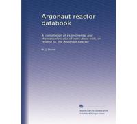 Argonaut reactor databook: A compilation of experimental and theoretical results of work done with, or related to, the Argonaut Reactor