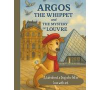 Argos the Whippet and the Mystery of the Louvre. (Books for children)