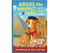 Argos the Whippet and the Treasures of Paris. Coloring Book.: The True Story of What Happened in the Louvre. (Coloring books for children)
