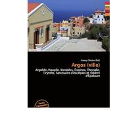 Argos (ville): Argolide, Nauplie, Danaïdes, Érasinos, Thessalie, Tirynthe, Sanctuaire d'Asclépios et théâtre d'Épidaure