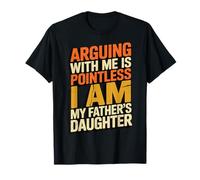 Arguing With Me Is Pointless I Am My Father's Daughter Camiseta