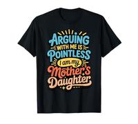 Arguing With Me Is Pointless I Am My Mother's Daughter Camiseta