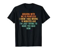 Arguing with Me is Pointless I Knew I Was Wrong 10 Minutes Camiseta