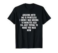 Arguing with Me is Pointless I Knew I Was Wrong 10 Minutes Camiseta