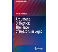Argument Dialectics: The Place of Reasons in Logic: 45 (Argumentation Library)