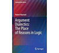 Argument Dialectics: The Place of Reasons in Logic: 45 (Argumentation Library)