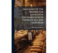 Argument Of The Brewers For Legislative Discrimination In Favor Of Ale And Lager Beer