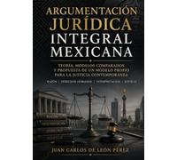 Argumentación Jurídica: Integral Mexicanda