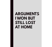 Arguments I Won But Still Lost at Home: A Funny Notebook for Adults, Married Couples, and Anyone Who Knows the Struggle