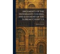 Arguments of the Defendants Counsel and Judgment of the Supreme Court U.S