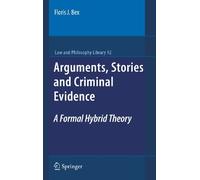 Arguments, Stories and Criminal Evidence: A Formal Hybrid Theory: 92 (Law and Philosophy Library)