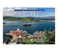 Argyll: Picturing Scotland: A photographic journey from Campbeltown to Glen Etive