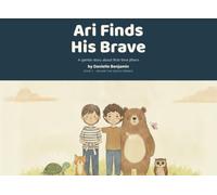 Ari Finds His Brave: A Gentle Story About First-Time Jitters, Big Feelings, and Being Brave Anyway (Ari and the Gentle Friends)