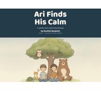 Ari Finds His Calm: A Gentle Story About Anger, Big Feelings, and Calming Down (Ari and the Gentle Friends)