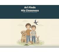 Ari Finds His Closeness: A Gentle Story About Missing Someone, Big Feelings, and Feeling Close from Far Away (Ari and the Gentle Friends)
