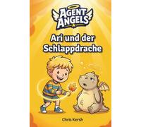 Ari und der Schlappdrache: Ein christliches Kinderbuch über Durchhalten, Mut und Selbstvertrauen | Agent Angels Band 2 | Zum Selberlesen für 7-8 Jahre