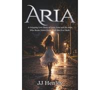 Aria: A Gripping Love Story of Love, Loss and the Man Who Broke Down Every Wall She Ever Built.