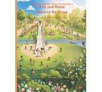 Aria and Rosie Learn to Be Brave: Aria and Magical Rosie’s Adventures