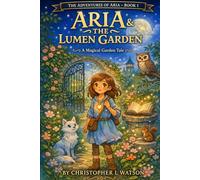Aria and The Lumen Garden: 1 (The Adventures of Aria)